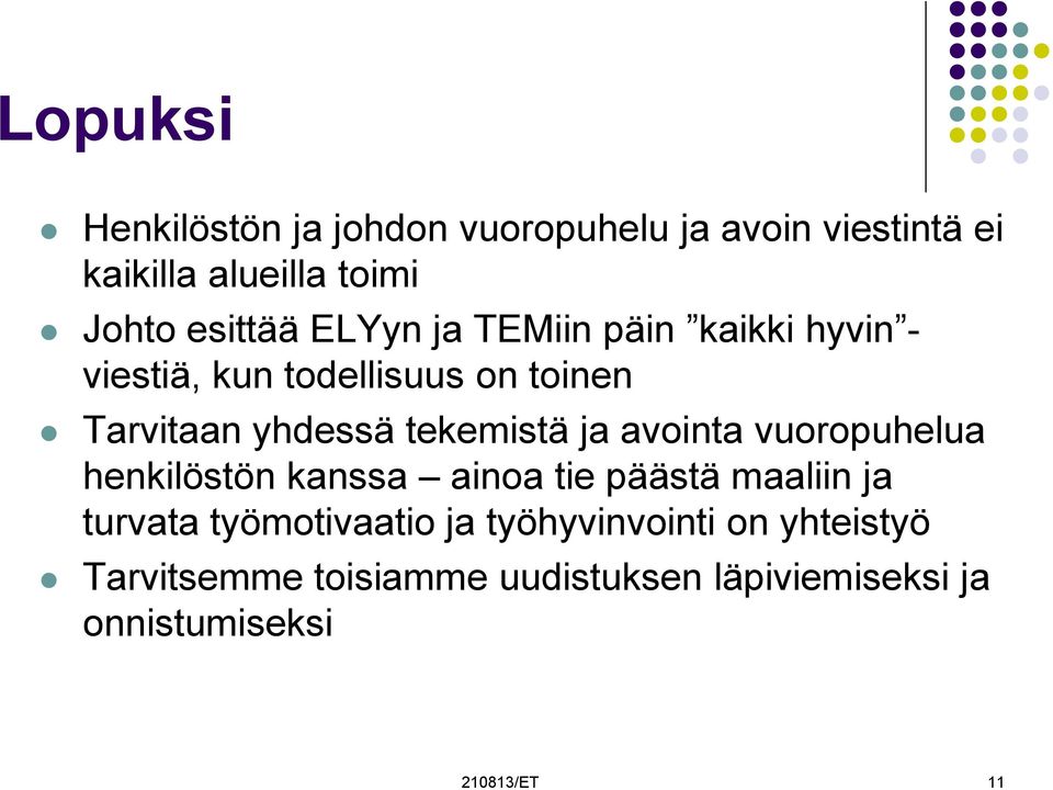 tekemistä ja avointa vuoropuhelua henkilöstön kanssa ainoa tie päästä maaliin ja turvata