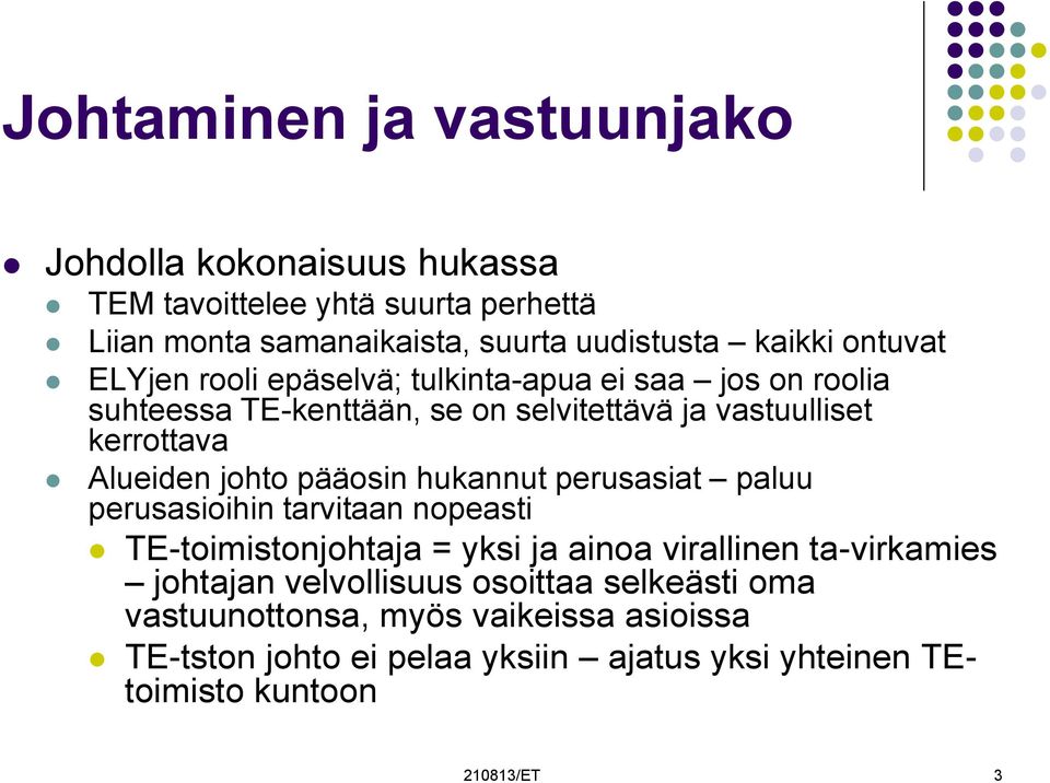 johto pääosin hukannut perusasiat paluu perusasioihin tarvitaan nopeasti TE-toimistonjohtaja = yksi ja ainoa virallinen ta-virkamies johtajan