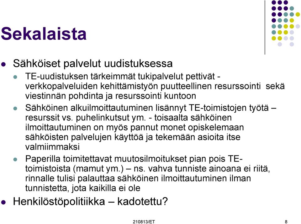 - toisaalta sähköinen ilmoittautuminen on myös pannut monet opiskelemaan sähköisten palvelujen käyttöä ja tekemään asioita itse valmiimmaksi Paperilla toimitettavat