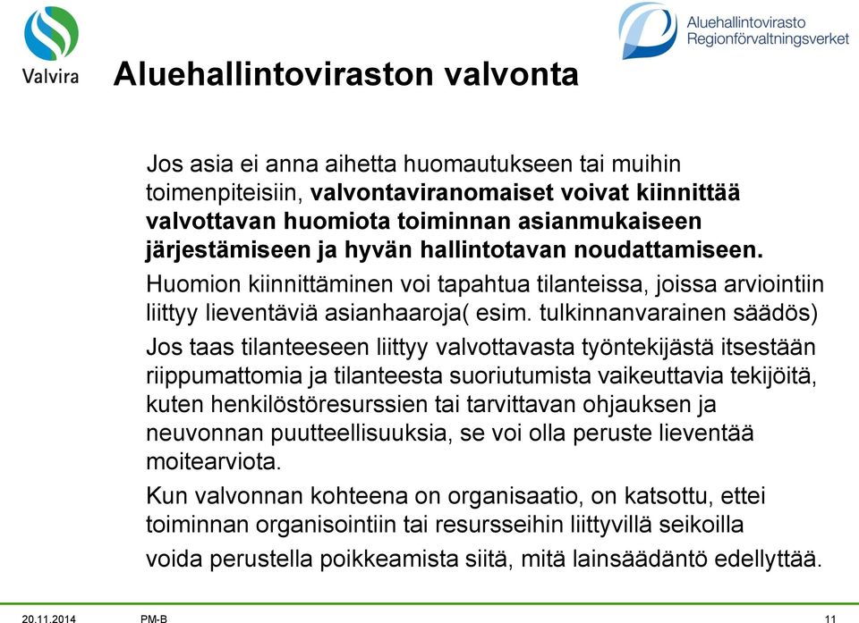 tulkinnanvarainen säädös) Jos taas tilanteeseen liittyy valvottavasta työntekijästä itsestään riippumattomia ja tilanteesta suoriutumista vaikeuttavia tekijöitä, kuten henkilöstöresurssien tai