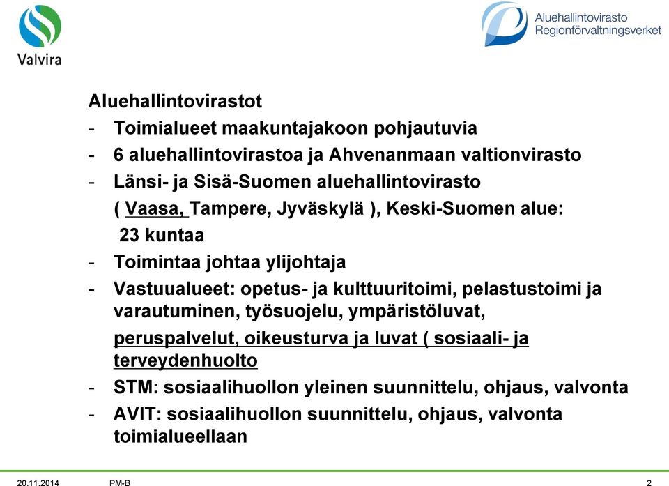 kulttuuritoimi, pelastustoimi ja varautuminen, työsuojelu, ympäristöluvat, peruspalvelut, oikeusturva ja luvat ( sosiaali- ja terveydenhuolto