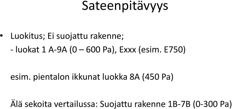 pientalon ikkunat luokka 8A (450 Pa) Älä sekoita