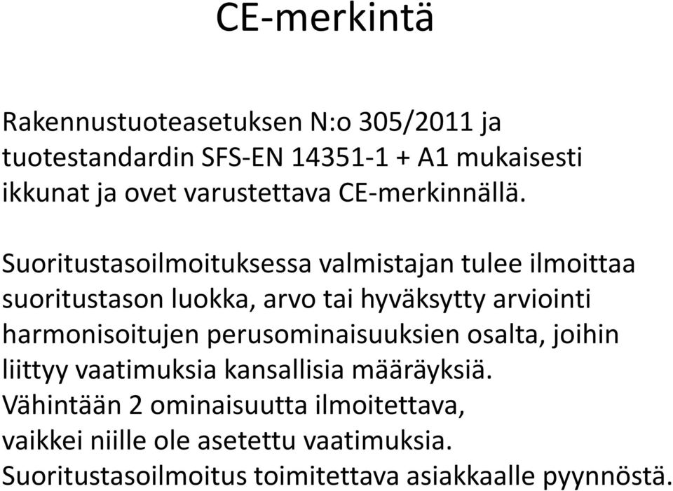 Suoritustasoilmoituksessa valmistajan tulee ilmoittaa suoritustason luokka, arvo tai hyväksytty arviointi