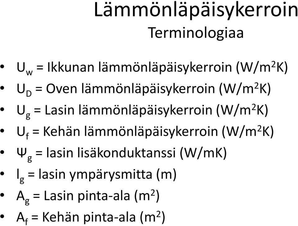 U f = Kehän lämmönläpäisykerroin (W/m 2 K) Ψ g = lasin lisäkonduktanssi (W/mK) l g