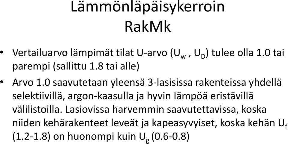 0 saavutetaan yleensä 3-lasisissa rakenteissa yhdellä selektiivillä, argon-kaasulla ja hyvin lämpöä