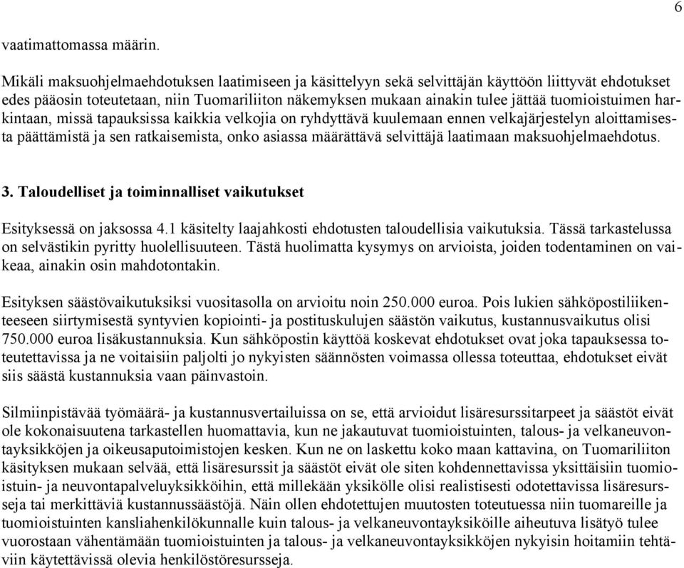 tuomioistuimen harkintaan, missä tapauksissa kaikkia velkojia on ryhdyttävä kuulemaan ennen velkajärjestelyn aloittamisesta päättämistä ja sen ratkaisemista, onko asiassa määrättävä selvittäjä