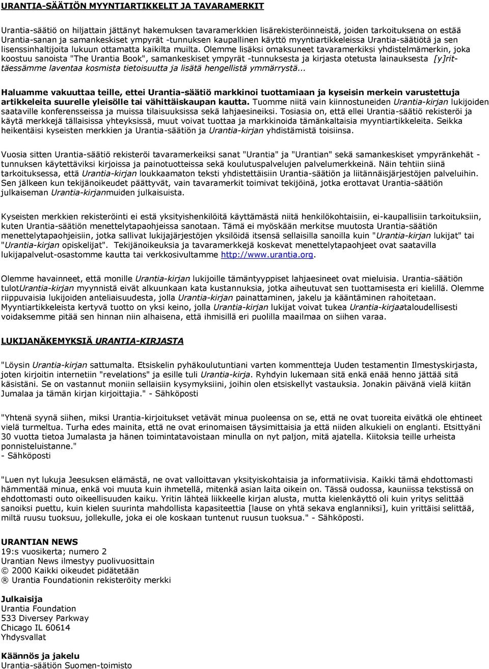 Olemme lisäksi omaksuneet tavaramerkiksi yhdistelmämerkin, joka koostuu sanoista "The Urantia Book", samankeskiset ympyrät -tunnuksesta ja kirjasta otetusta lainauksesta [y]rittäessämme laventaa