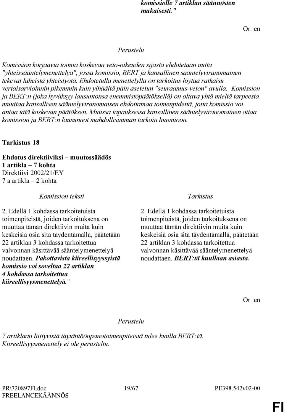Ehdotetulla menettelyllä on tarkoitus löytää ratkaisu vertaisarvioinnin pikemmin kuin ylhäältä päin asetetun "seuraamus-veton" avulla.
