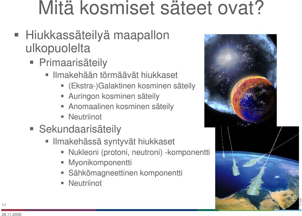 (Ekstra-)Galaktinen kosminen säteily Auringon kosminen säteily Anomaalinen kosminen säteily
