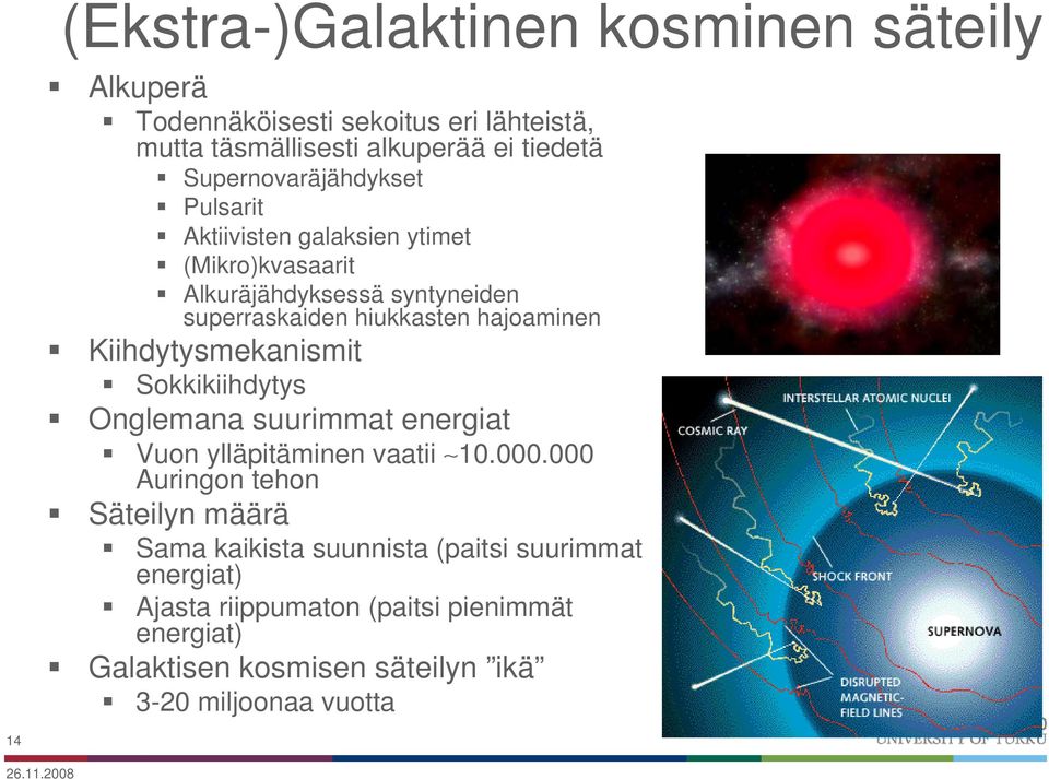 hajoaminen Kiihdytysmekanismit Sokkikiihdytys Onglemana suurimmat energiat Vuon ylläpitäminen vaatii 10.000.