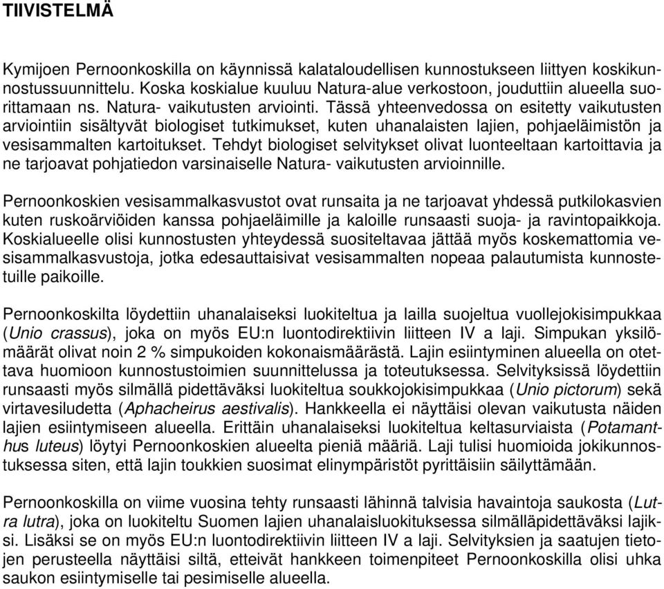 Tässä yhteenvedossa on esitetty vaikutusten arviointiin sisältyvät biologiset tutkimukset, kuten uhanalaisten lajien, pohjaeläimistön ja vesisammalten kartoitukset.