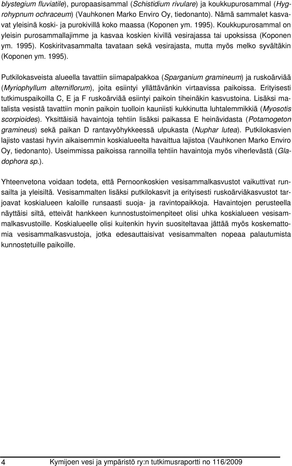 1995). Koskiritvasammalta tavataan sekä vesirajasta, mutta myös melko syvältäkin (Koponen ym. 1995).