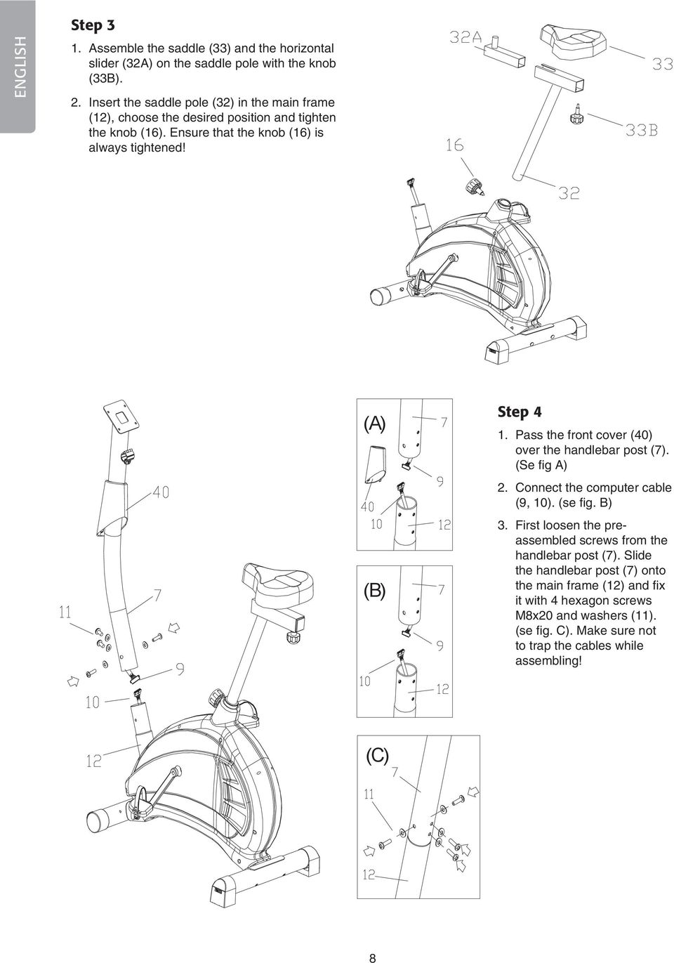 L R (A) (B) A Step 4 1. Pass the front cover (40) over the handlebar post (7). (Se fig A) 2. Connect the computer cable (9, 10). (se fig. B) 3.