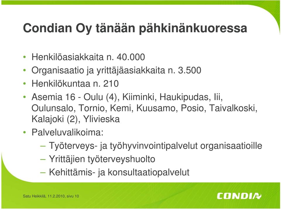 210 Asemia 16 - Oulu (4), Kiiminki, Haukipudas, Iii, Oulunsalo, Tornio, Kemi, Kuusamo, Posio, Taivalkoski,