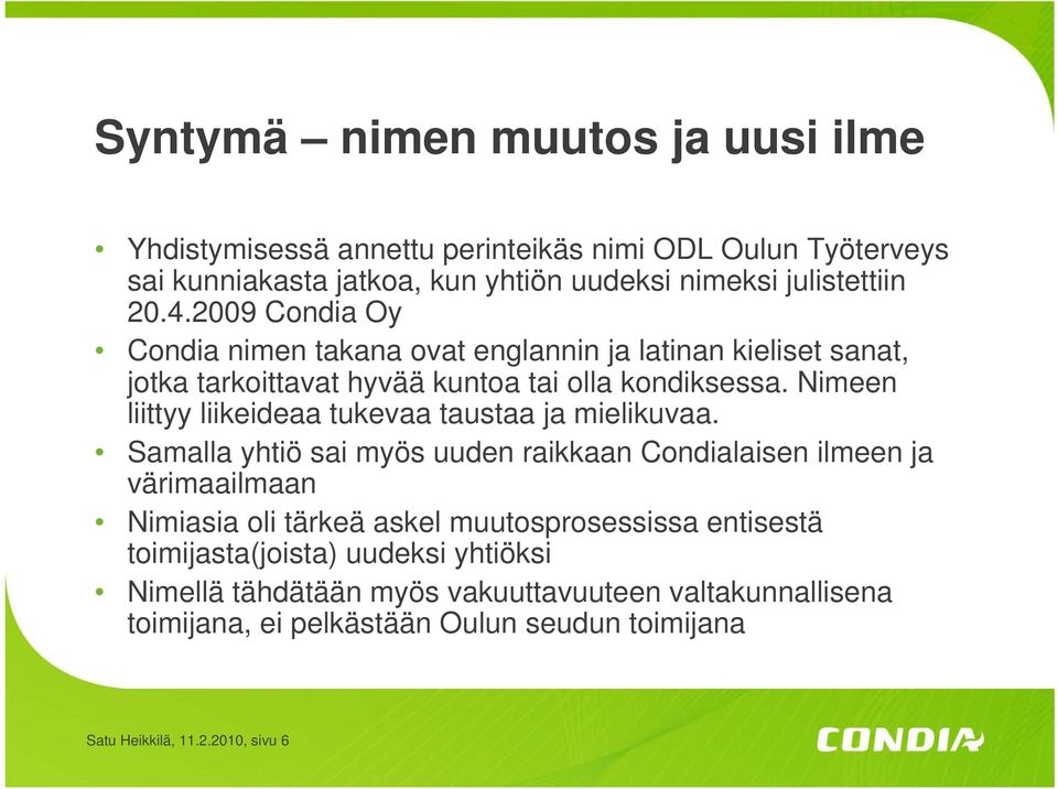 Nimeen liittyy liikeideaa tukevaa taustaa ja mielikuvaa.