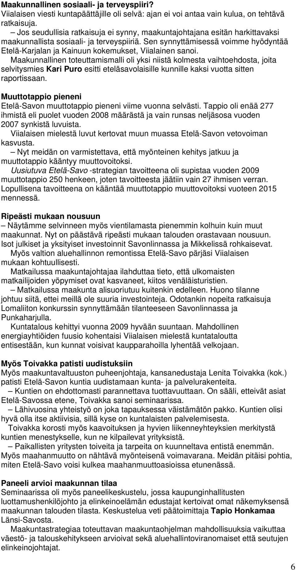 Sen synnyttämisessä voimme hyödyntää Etelä-Karjalan ja Kainuun kokemukset, Viialainen sanoi.