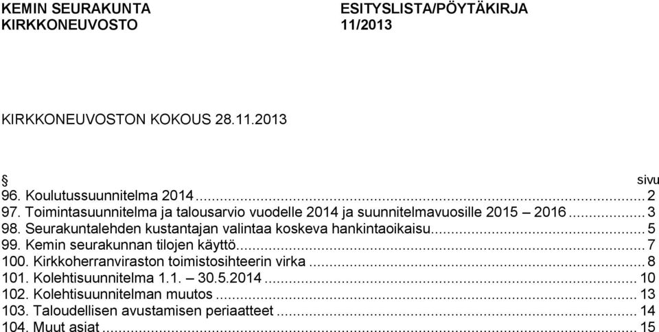 Seurakuntalehden kustantajan valintaa koskeva hankintaoikaisu... 5 99. Kemin seurakunnan tilojen käyttö... 7 100.