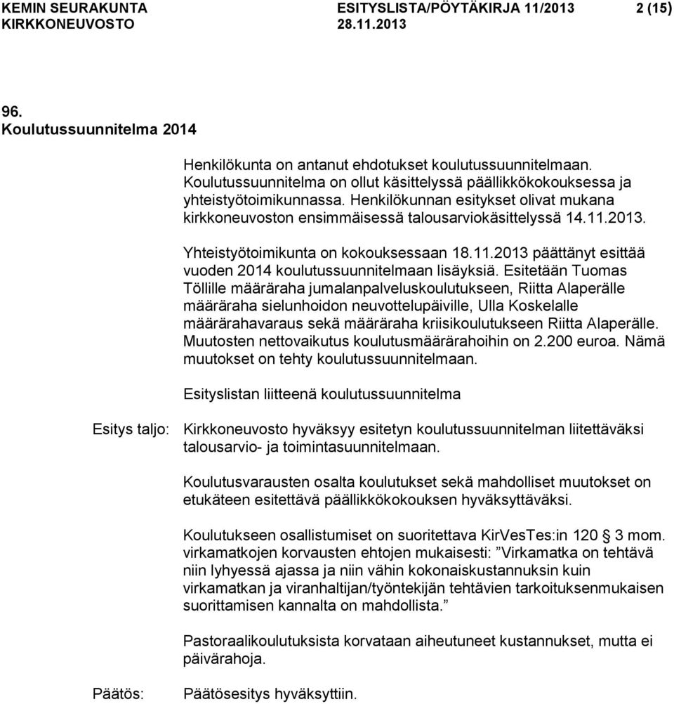 Yhteistyötoimikunta on kokouksessaan 18.11.2013 päättänyt esittää vuoden 2014 koulutussuunnitelmaan lisäyksiä.