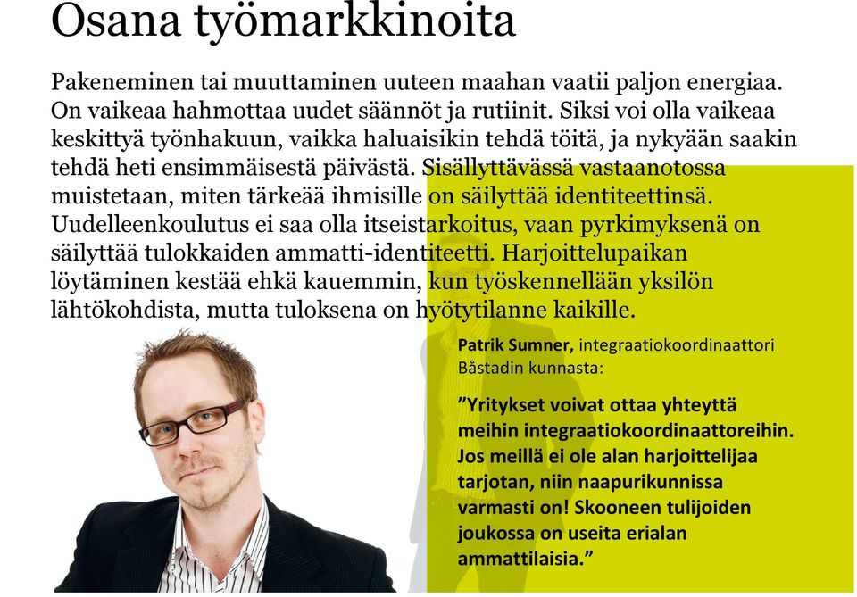 Sisällyttävässä vastaanotossa muistetaan, miten tärkeää ihmisille on säilyttää identiteettinsä.