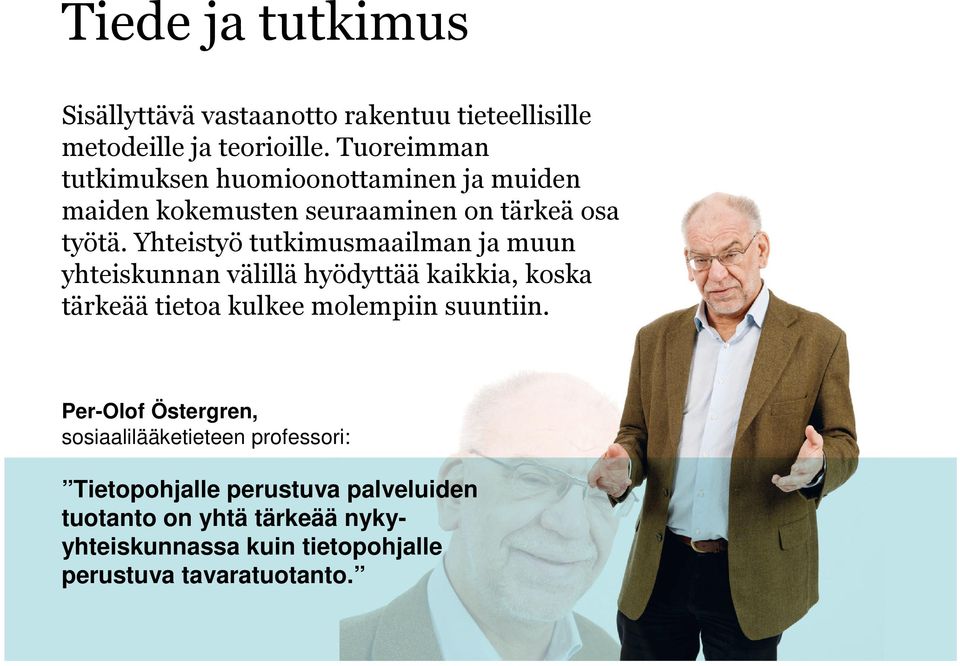 Yhteistyö tutkimusmaailman ja muun yhteiskunnan välillä hyödyttää kaikkia, koska tärkeää tietoa kulkee molempiin suuntiin.