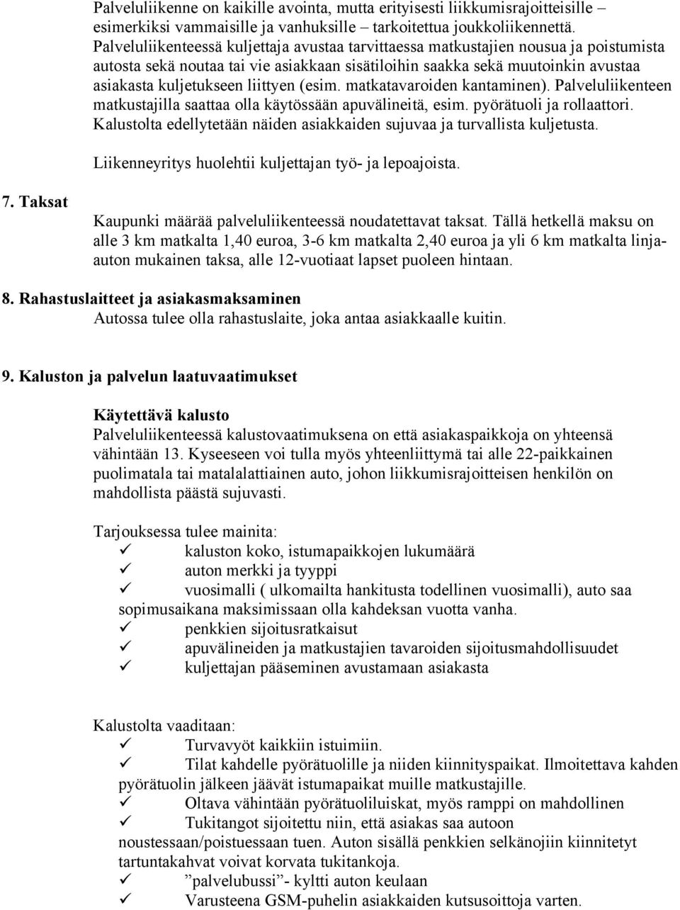 liittyen (esim. matkatavaroiden kantaminen). Palveluliikenteen matkustajilla saattaa olla käytössään apuvälineitä, esim. pyörätuoli ja rollaattori.