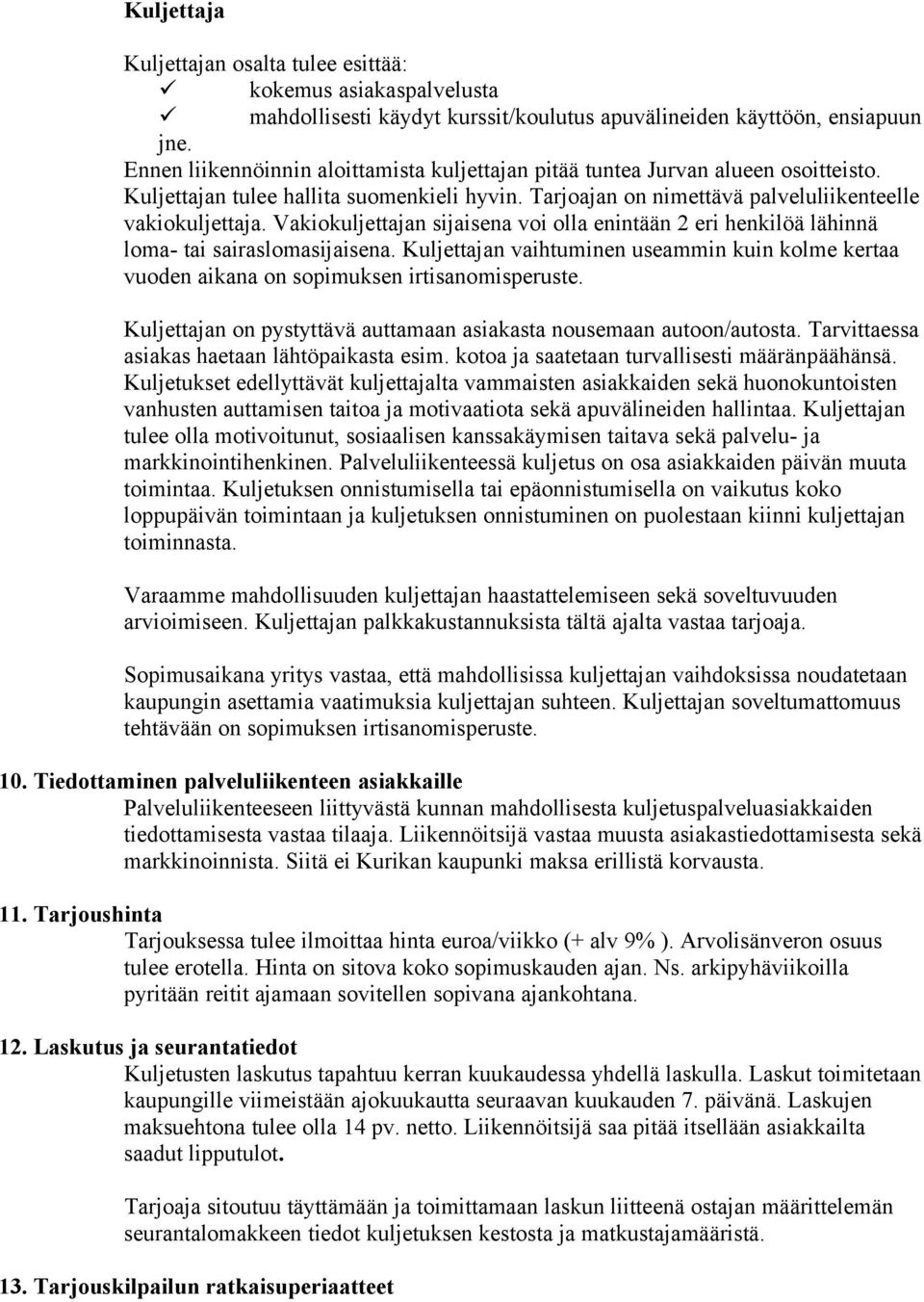 Vakiokuljettajan sijaisena voi olla enintään 2 eri henkilöä lähinnä loma- tai sairaslomasijaisena. Kuljettajan vaihtuminen useammin kuin kolme kertaa vuoden aikana on sopimuksen irtisanomisperuste.