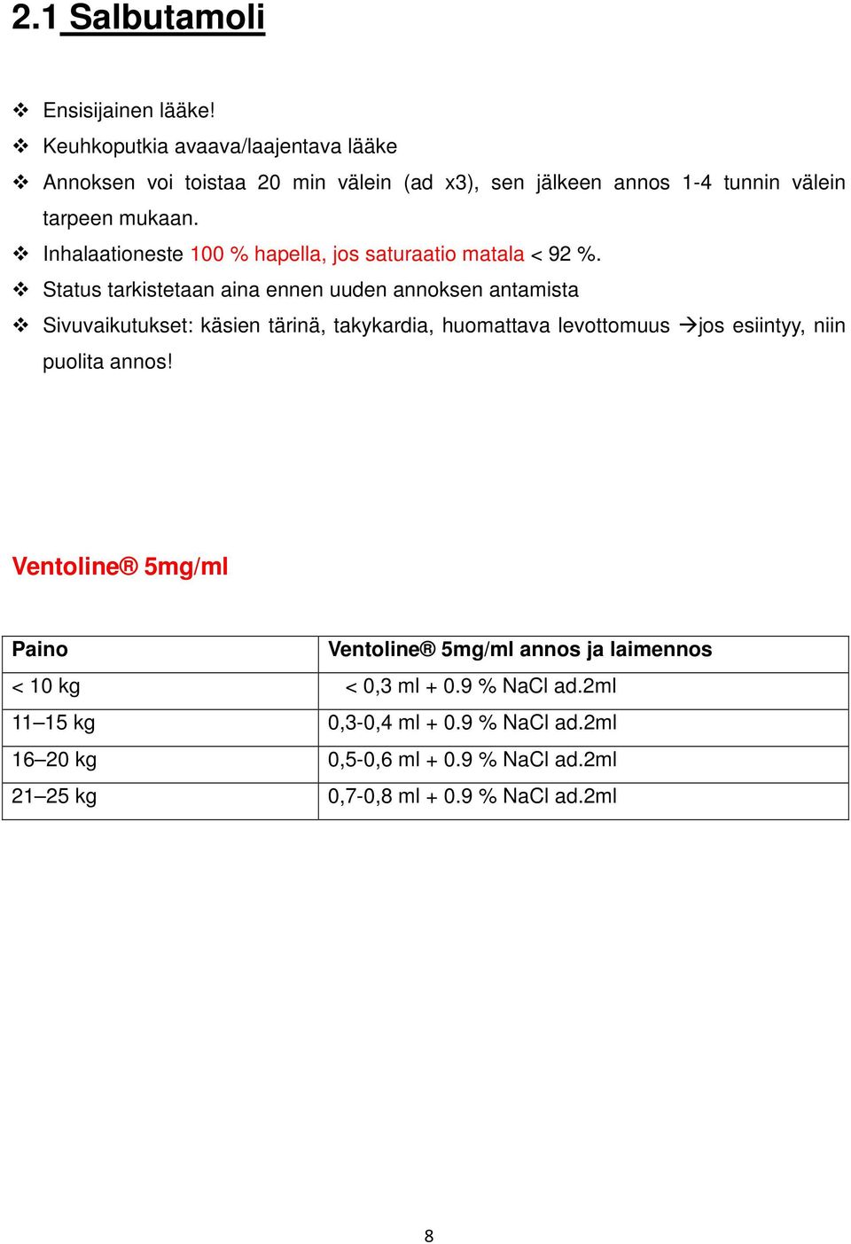 Inhalaationeste 100 % hapella, jos saturaatio matala < 92 %.