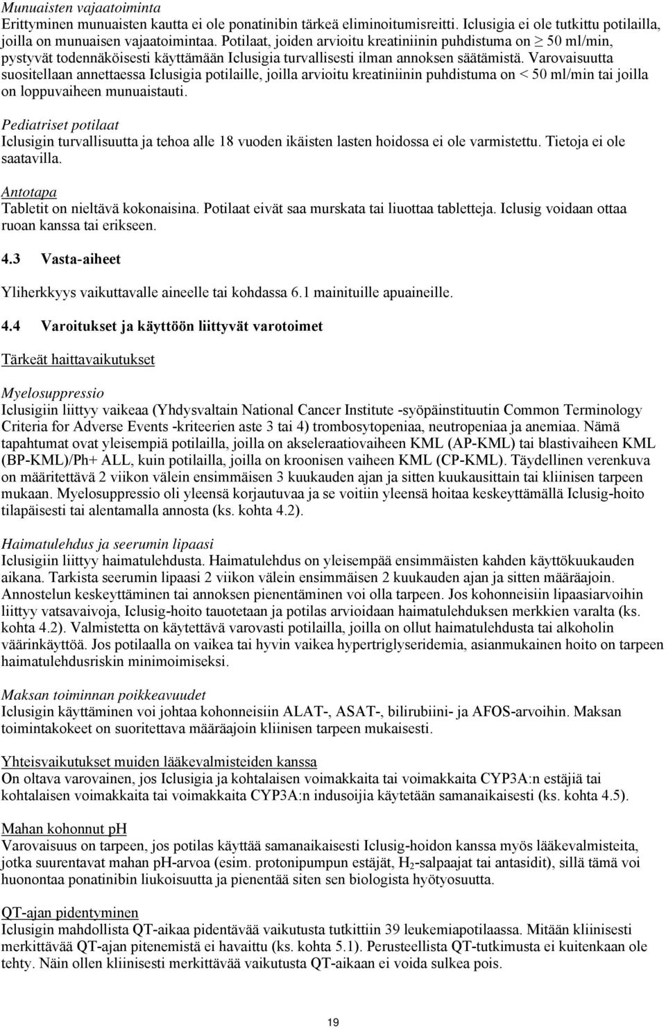 Varovaisuutta suositellaan annettaessa Iclusigia potilaille, joilla arvioitu kreatiniinin puhdistuma on < 50 ml/min tai joilla on loppuvaiheen munuaistauti.