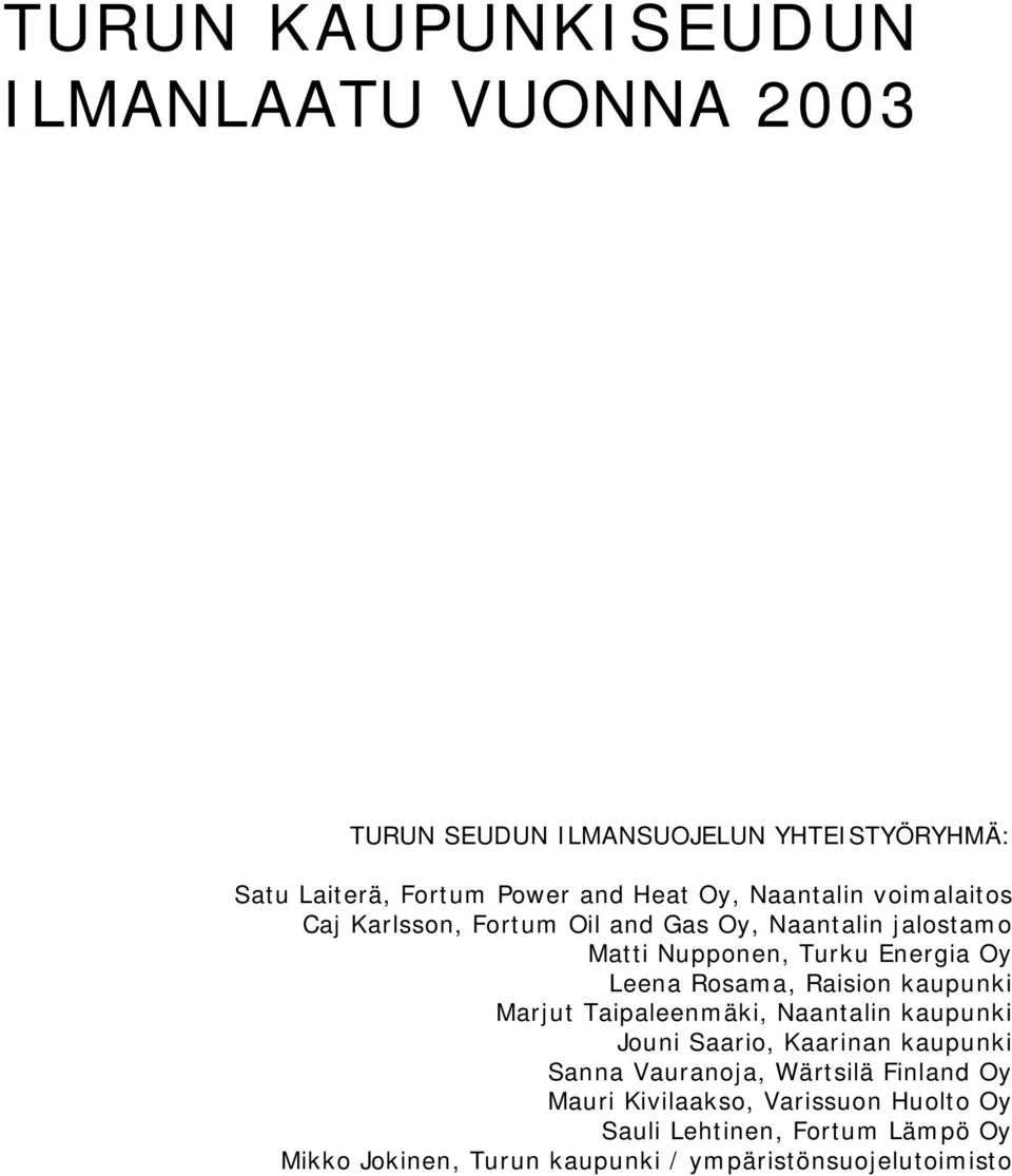 Raision kaupunki Marjut Taipaleenmäki, Naantalin kaupunki Jouni Saario, Kaarinan kaupunki Sanna Vauranoja, Wärtsilä Finland Oy