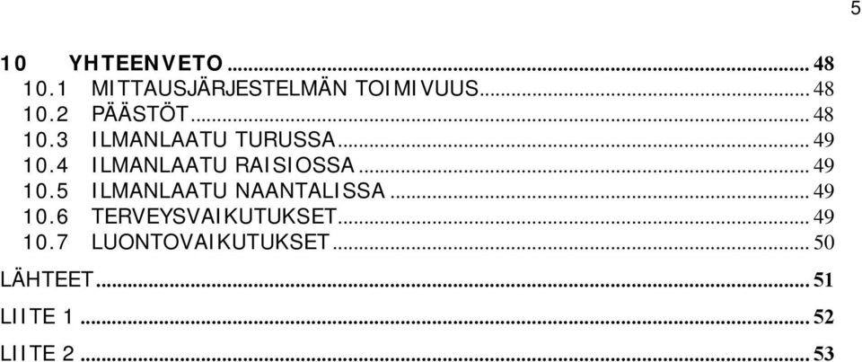 .. 49 1.6 TERVEYSVAIKUTUKSET... 49 1.7 LUONTOVAIKUTUKSET... 5 LÄHTEET.