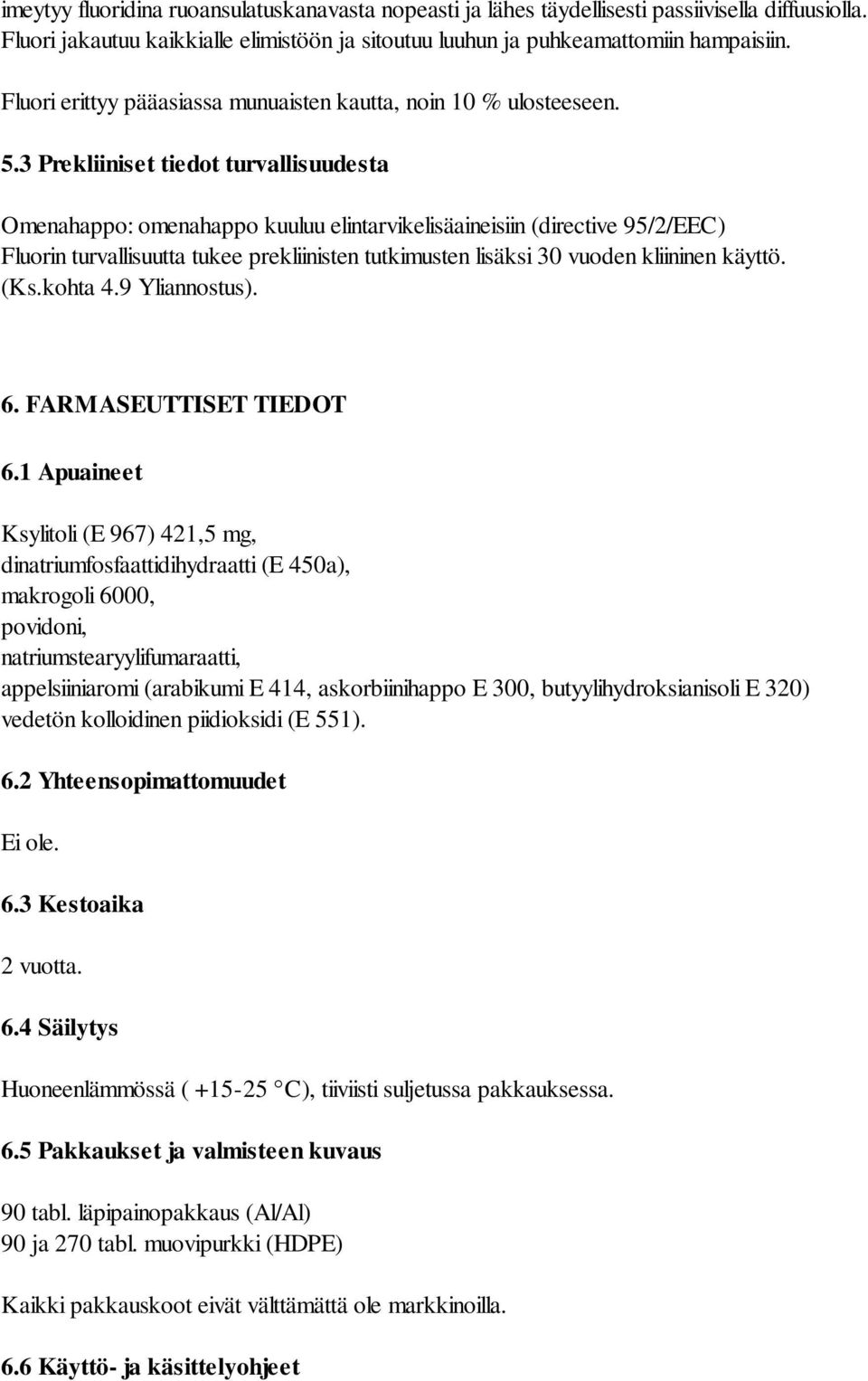 3 Prekliiniset tiedot turvallisuudesta Omenahappo: omenahappo kuuluu elintarvikelisäaineisiin (directive 95/2/EEC) Fluorin turvallisuutta tukee prekliinisten tutkimusten lisäksi 30 vuoden kliininen