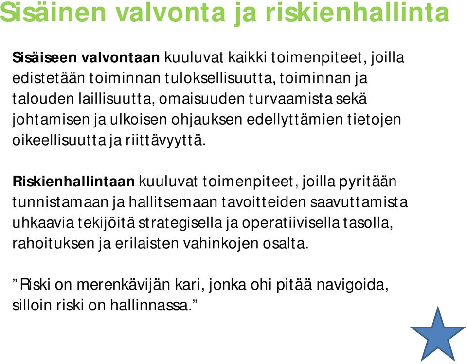 Riskienhallintaan kuuluvat toimenpiteet, joilla pyritään tunnistamaan ja hallitsemaan tavoitteiden saavuttamista uhkaavia tekijöitä strategisella