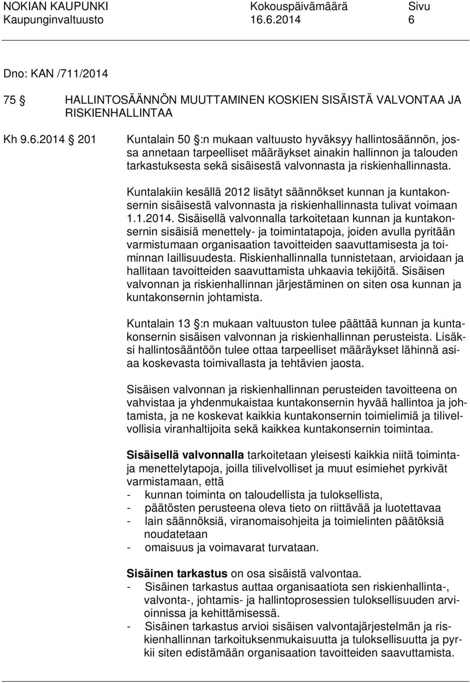 tarpeelliset määräykset ainakin hallinnon ja talouden tarkastuksesta sekä sisäisestä valvonnasta ja riskienhallinnasta.