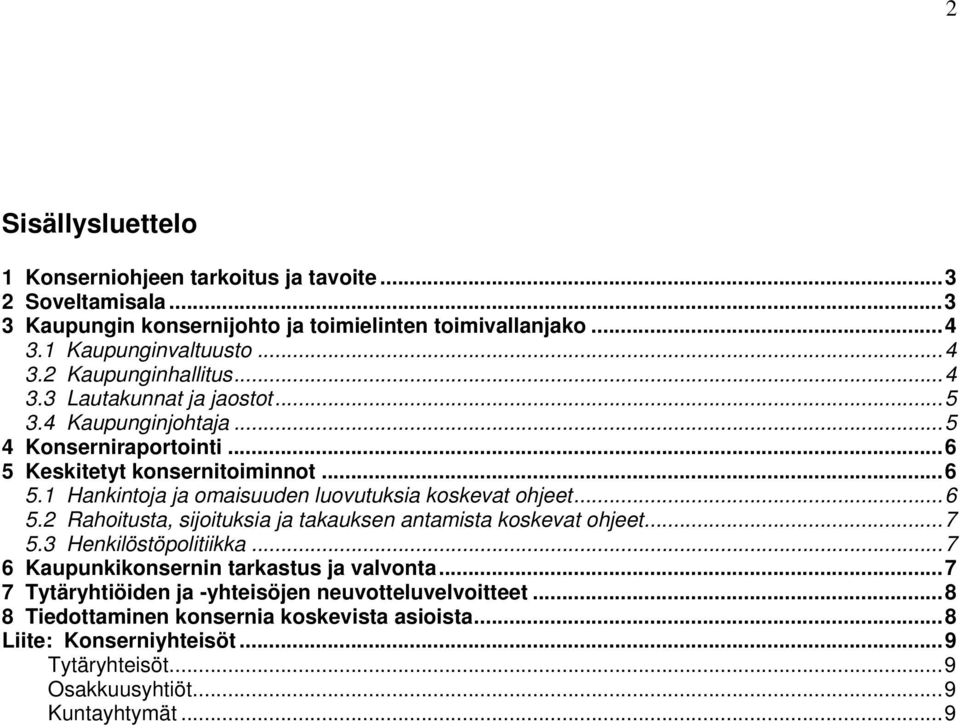 ..6 5.2 Rahoitusta, sijoituksia ja takauksen antamista koskevat ohjeet...7 5.3 Henkilöstöpolitiikka...7 6 Kaupunkikonsernin tarkastus ja valvonta.