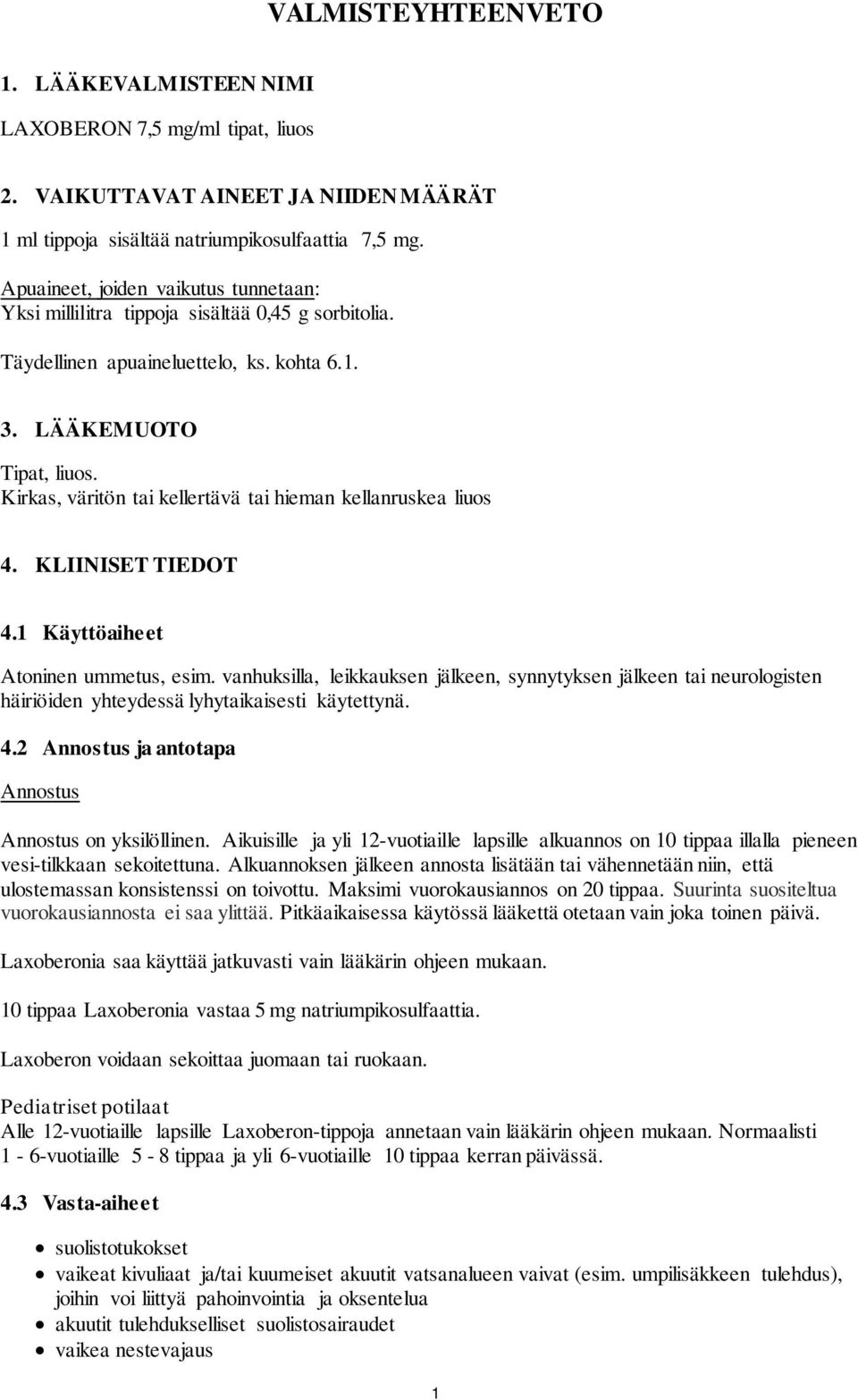 Kirkas, väritön tai kellertävä tai hieman kellanruskea liuos 4. KLIINISET TIEDOT 4.1 Käyttöaiheet Atoninen ummetus, esim.