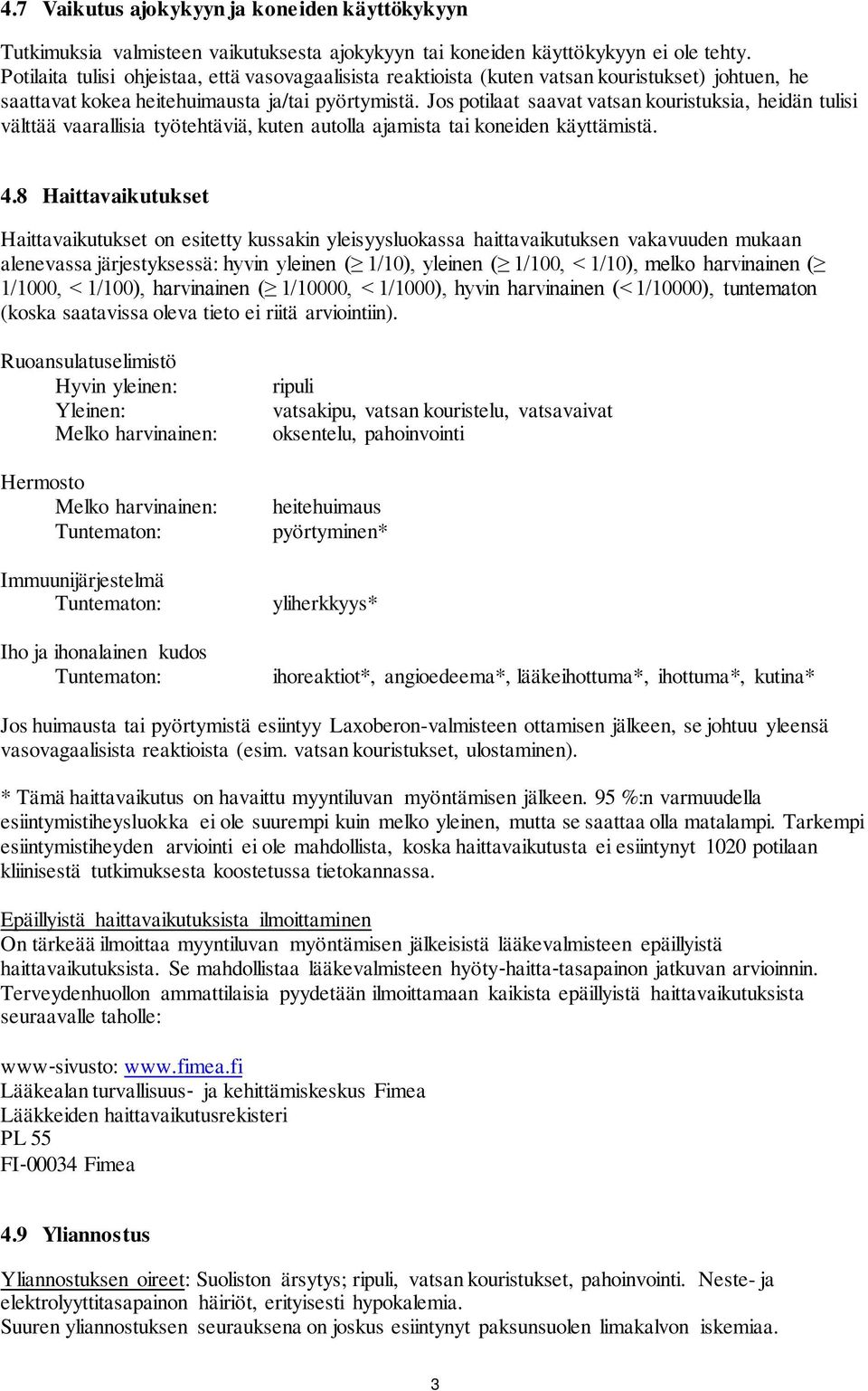 Jos potilaat saavat vatsan kouristuksia, heidän tulisi välttää vaarallisia työtehtäviä, kuten autolla ajamista tai koneiden käyttämistä. 4.