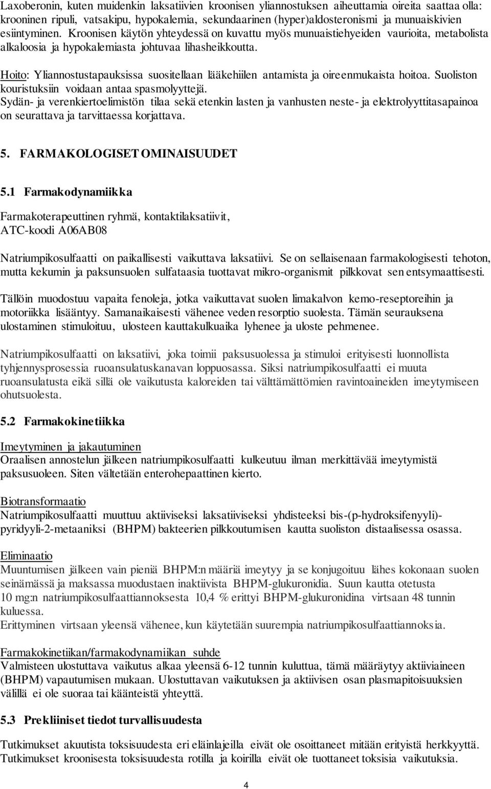 Hoito: Yliannostustapauksissa suositellaan lääkehiilen antamista ja oireenmukaista hoitoa. Suoliston kouristuksiin voidaan antaa spasmolyyttejä.