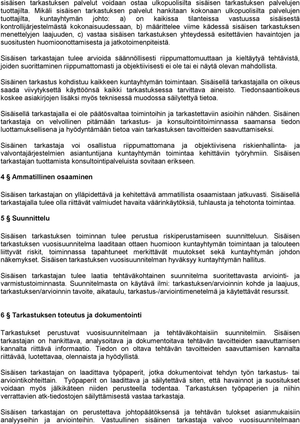 kokonaisuudessaan, b) määrittelee viime kädessä sisäisen tarkastuksen menettelyjen laajuuden, c) vastaa sisäisen tarkastuksen yhteydessä esitettävien havaintojen ja suositusten huomioonottamisesta ja