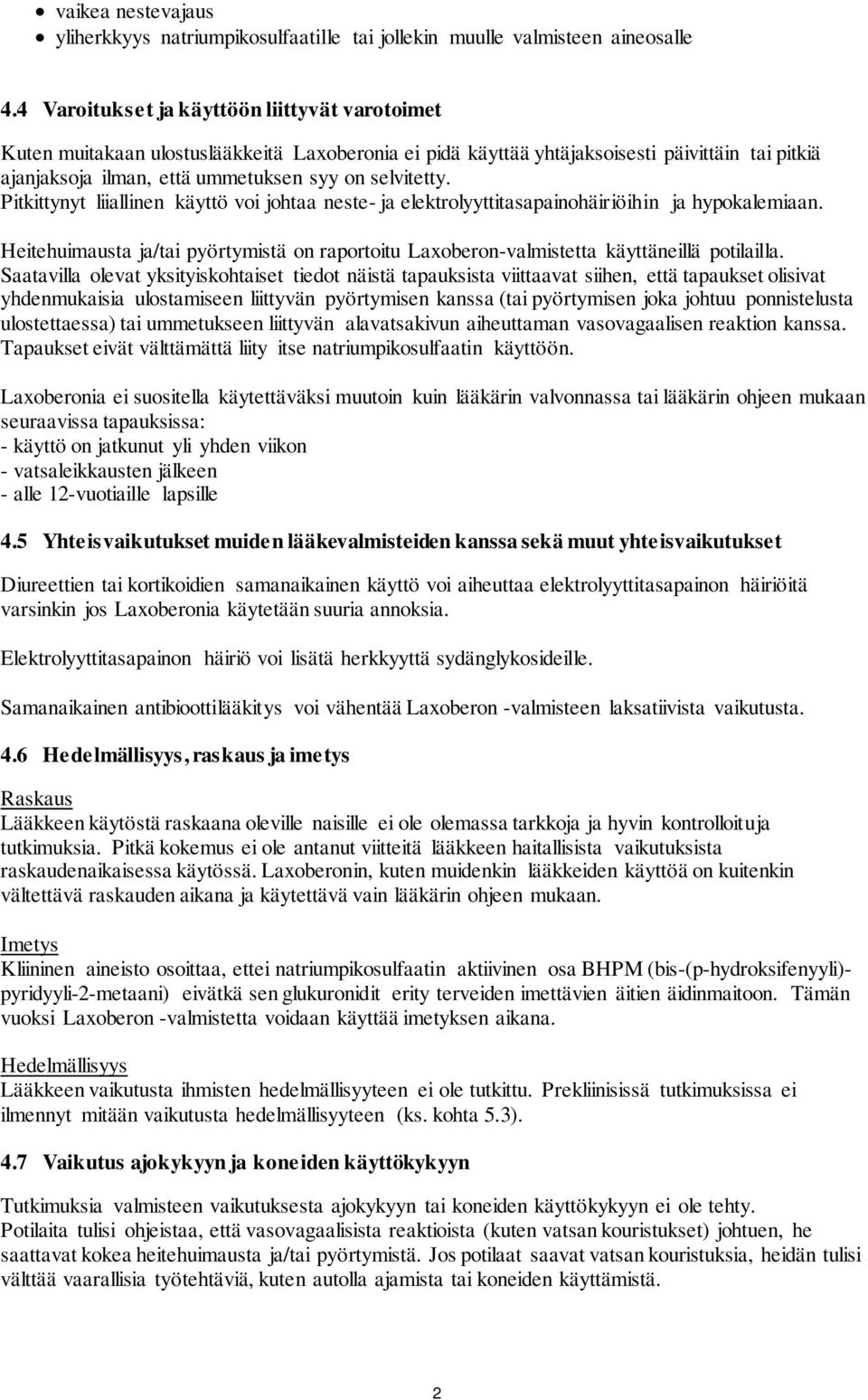 Pitkittynyt liiallinen käyttö voi johtaa neste- ja elektrolyyttitasapainohäiriöihin ja hypokalemiaan. Heitehuimausta ja/tai pyörtymistä on raportoitu Laxoberon-valmistetta käyttäneillä potilailla.