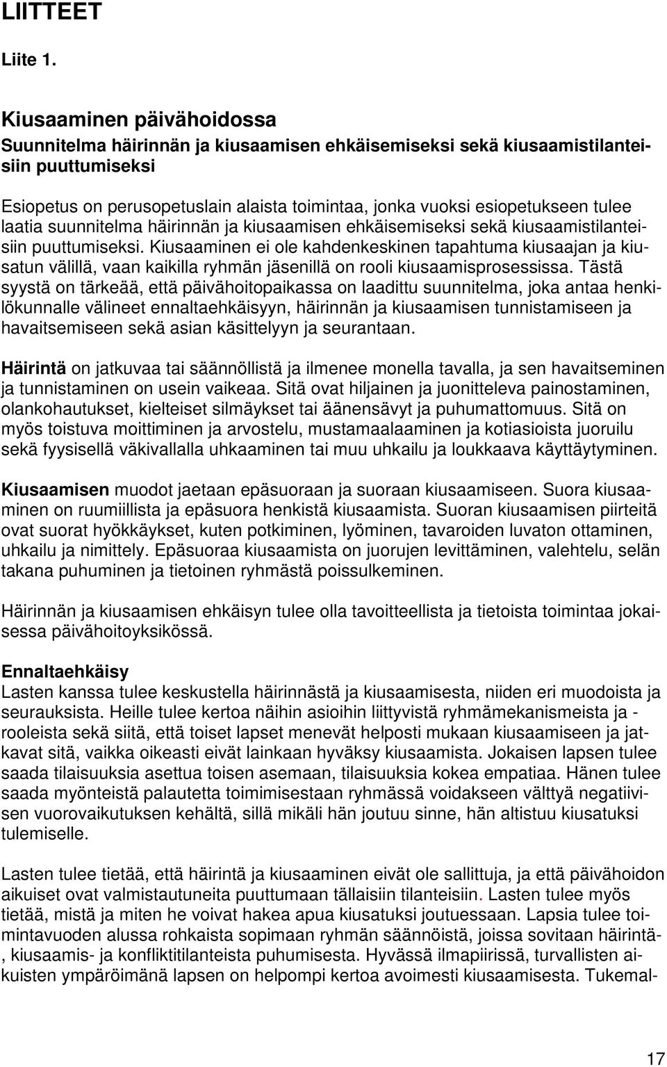 laatia suunnitelma häirinnän ja kiusaamisen ehkäisemiseksi sekä kiusaamistilanteisiin puuttumiseksi.