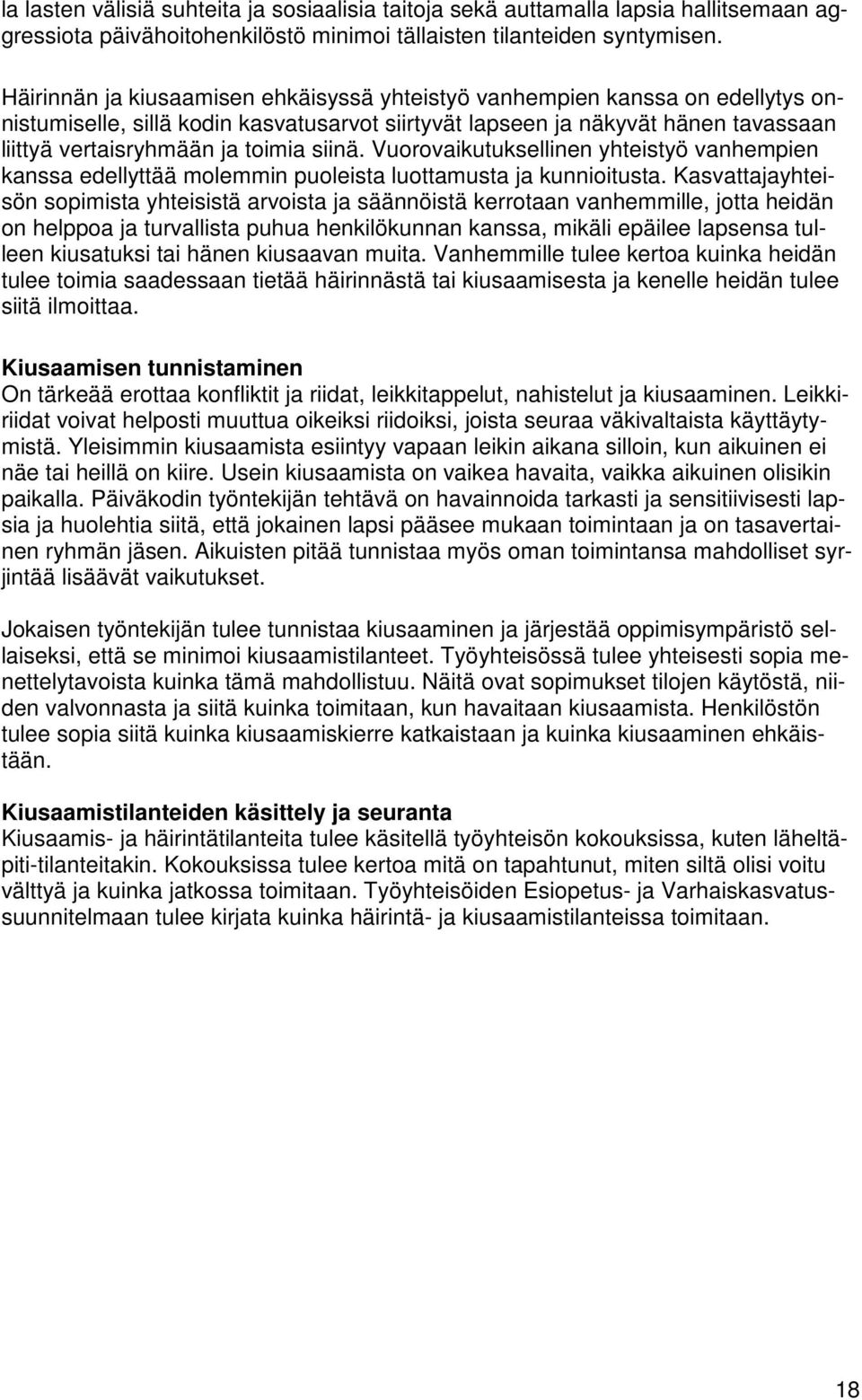 siinä. Vuorovaikutuksellinen yhteistyö vanhempien kanssa edellyttää molemmin puoleista luottamusta ja kunnioitusta.