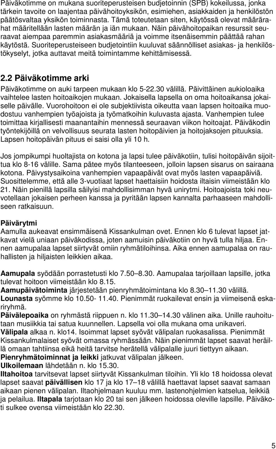 Näin päivähoitopaikan resurssit seuraavat aiempaa paremmin asiakasmääriä ja voimme itsenäisemmin päättää rahan käytöstä.
