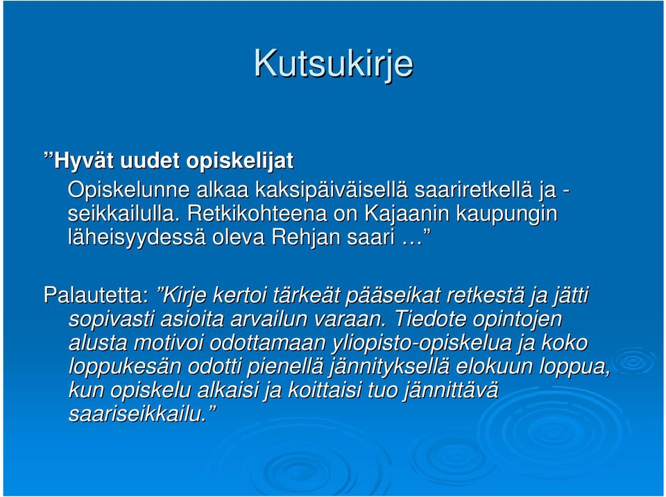 retkestä ja jätti j sopivasti asioita arvailun varaan.