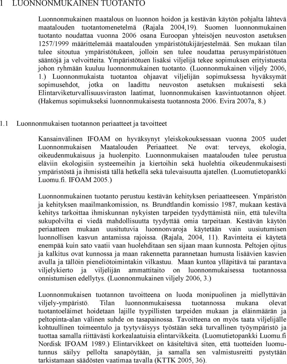 Sen mukaan tilan tulee sitoutua ympäristötukeen, jolloin sen tulee noudattaa perusympäristötuen sääntöjä ja velvoitteita.