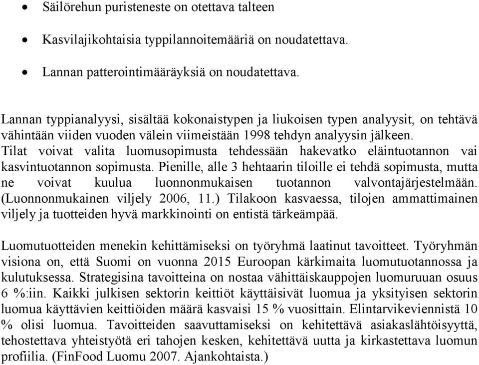 Tilat voivat valita luomusopimusta tehdessään hakevatko eläintuotannon vai kasvintuotannon sopimusta.