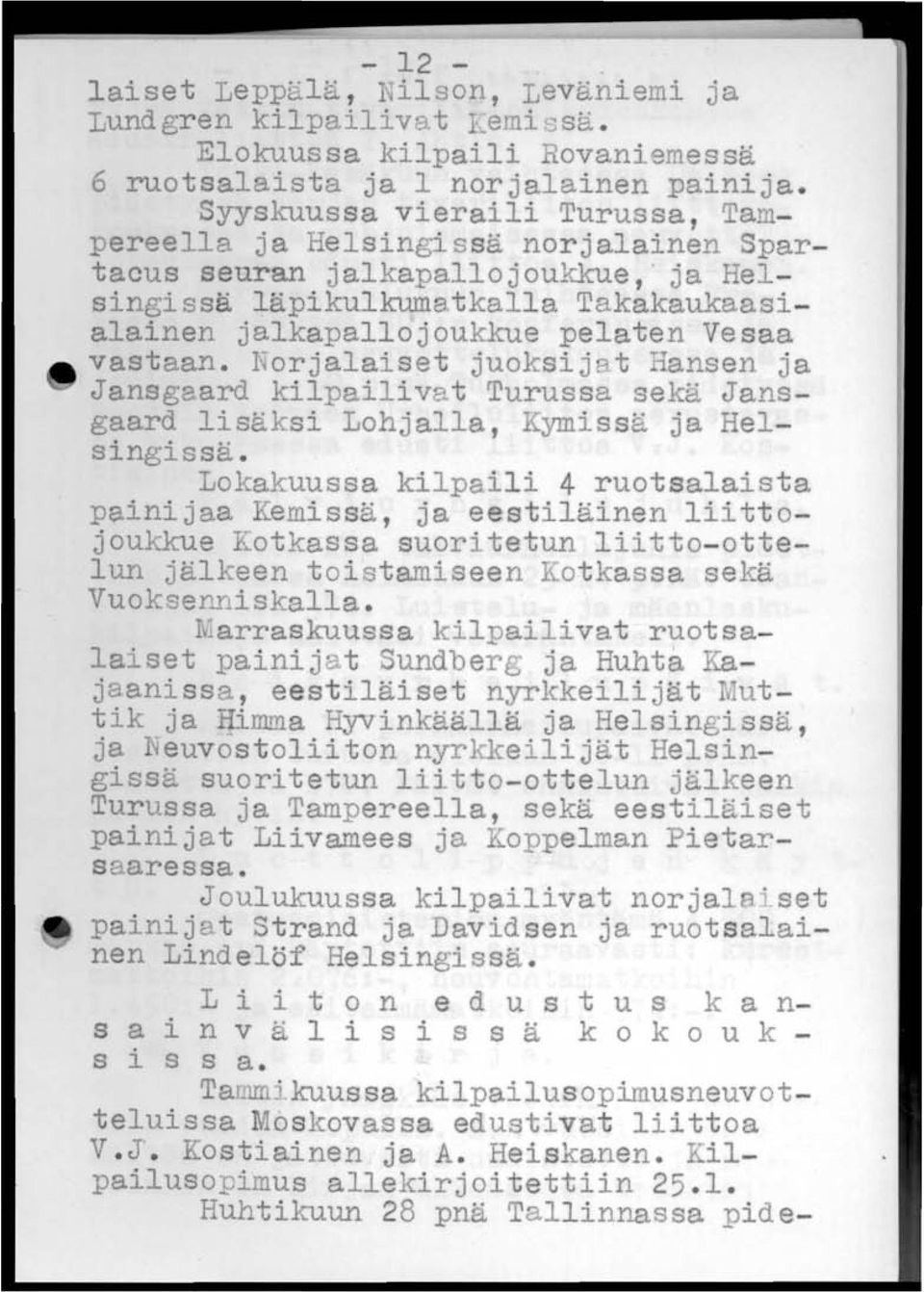 Norjalaiset juoksij t Hansen ja Jansgaard kilpailivat Turussa sekä Jansgaard lisäksi Lohjalla, Kymissä ja Helsingissä.