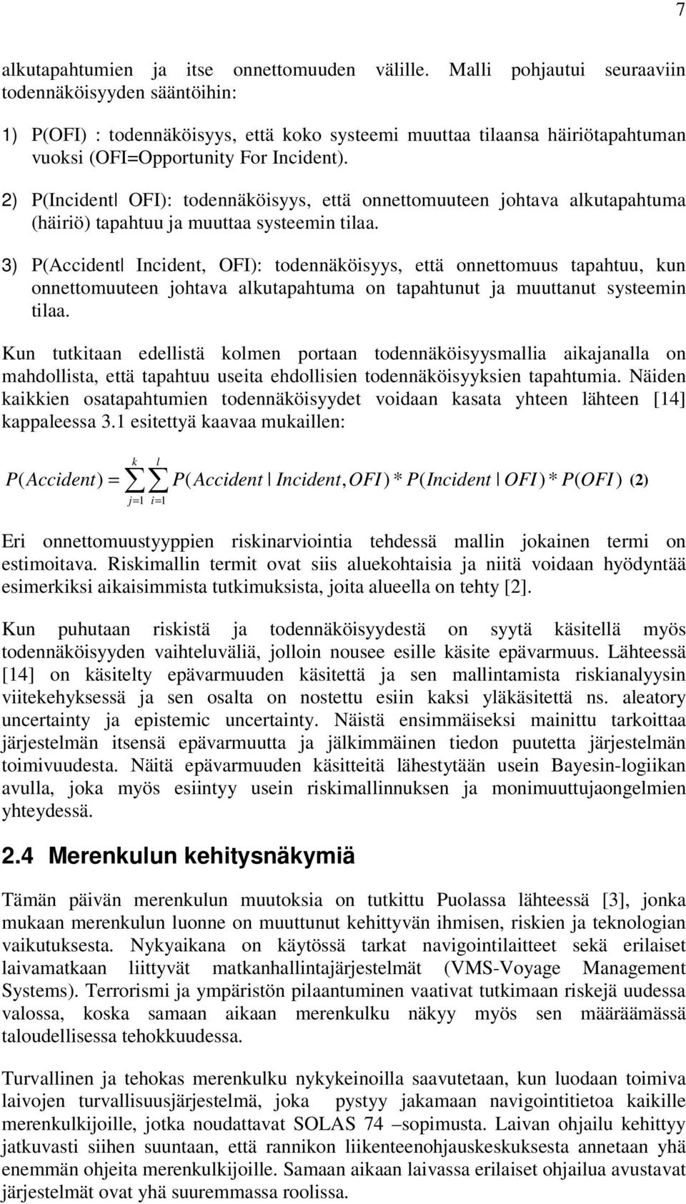 2) P(Incdent OFI): todennäkösyys, että onnettomuuteen ohtava alkutapahtuma (härö) tapahtuu a muuttaa systeemn tlaa.