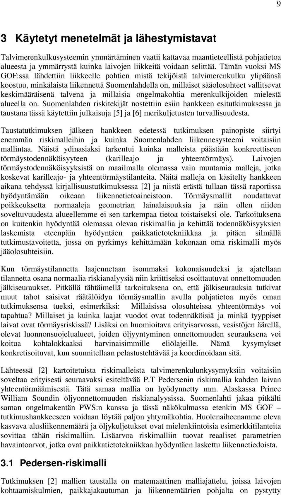 ongelmakohta merenkulkoden melestä alueella on. Suomenlahden rsktekät nostettn esn hankkeen estutkmuksessa a taustana tässä käytettn ulkasua [5] a [6] merkuletusten turvallsuudesta.