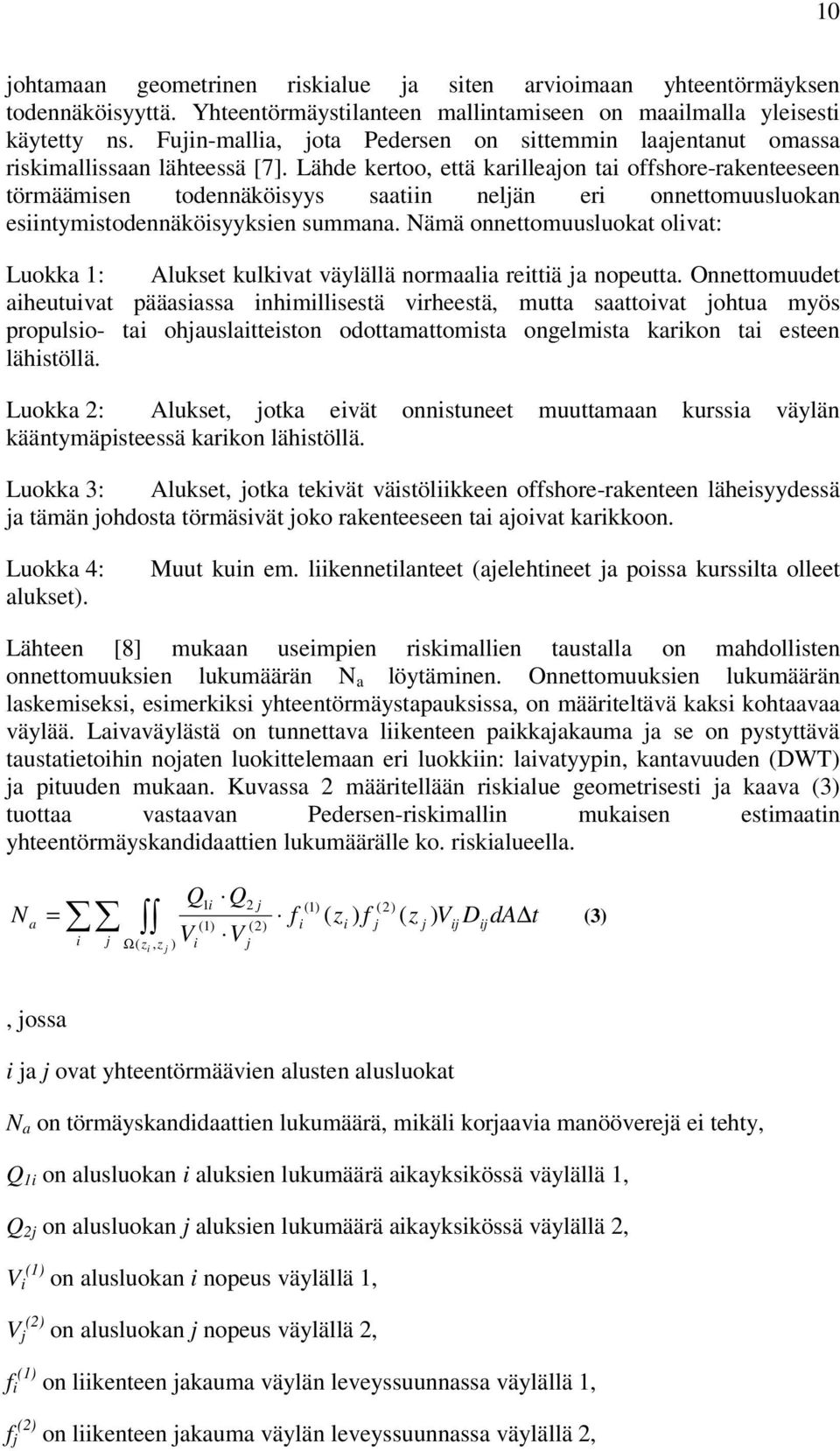 Lähde kertoo, että karlleaon ta offshore-rakenteeseen törmäämsen todennäkösyys saatn nelän er onnettomuusluokan esntymstodennäkösyyksen summana.