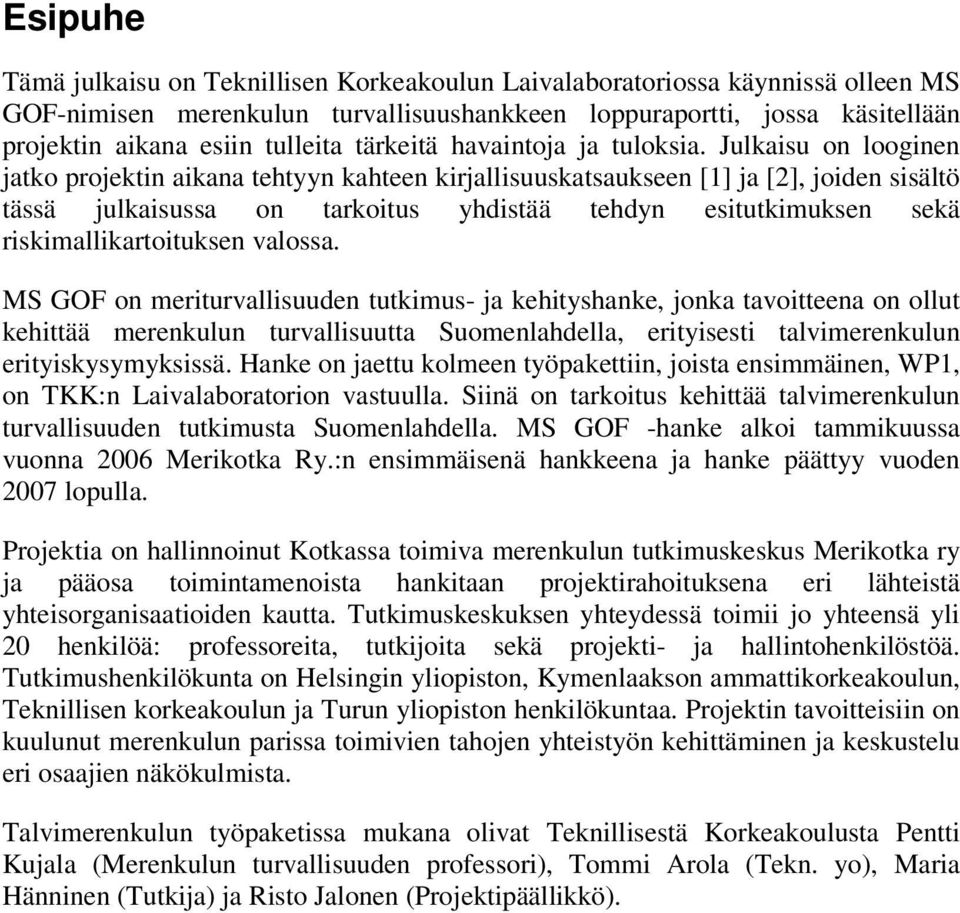 MS GOF on merturvallsuuden tutkmus- a kehtyshanke, onka tavotteena on ollut kehttää merenkulun turvallsuutta Suomenlahdella, ertysest talvmerenkulun ertyskysymyksssä.